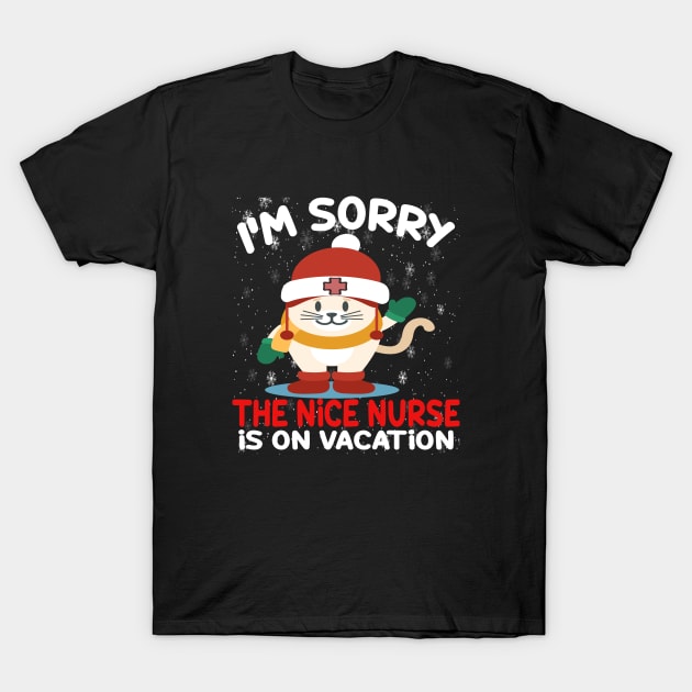 I M Sorry The Nice Nurse Is On Vacation T-Shirt by Cristian Torres